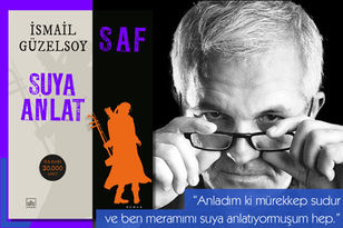 “Anladım ki mürekkep sudur ve ben meramımı suya anlatıyormuşum hep.”