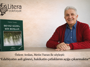 "Edebiyatın asli görevi hakikati ‘teslim etmek’ değil, hakikatin çatlaklarını açığa çıkarmaktır"