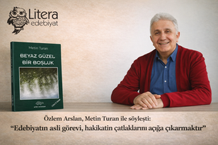 "Edebiyatın asli görevi hakikati ‘teslim etmek’ değil, hakikatin çatlaklarını açığa çıkarmaktır"