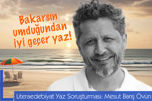 Bakarsın umduğundan iyi geçer bu yaz! Litera Edebiyat Yaz Soruşturması: Mesut Barış Övün