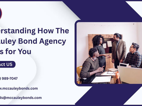 Understanding How The Mccauley Bond Agency Works for You