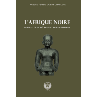 L'Afrique noire Berceau de la médecine et de la chirurgie