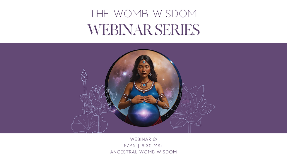 The Womb Wisdom Series - Webinar 2: Ancestral Womb Wisdom