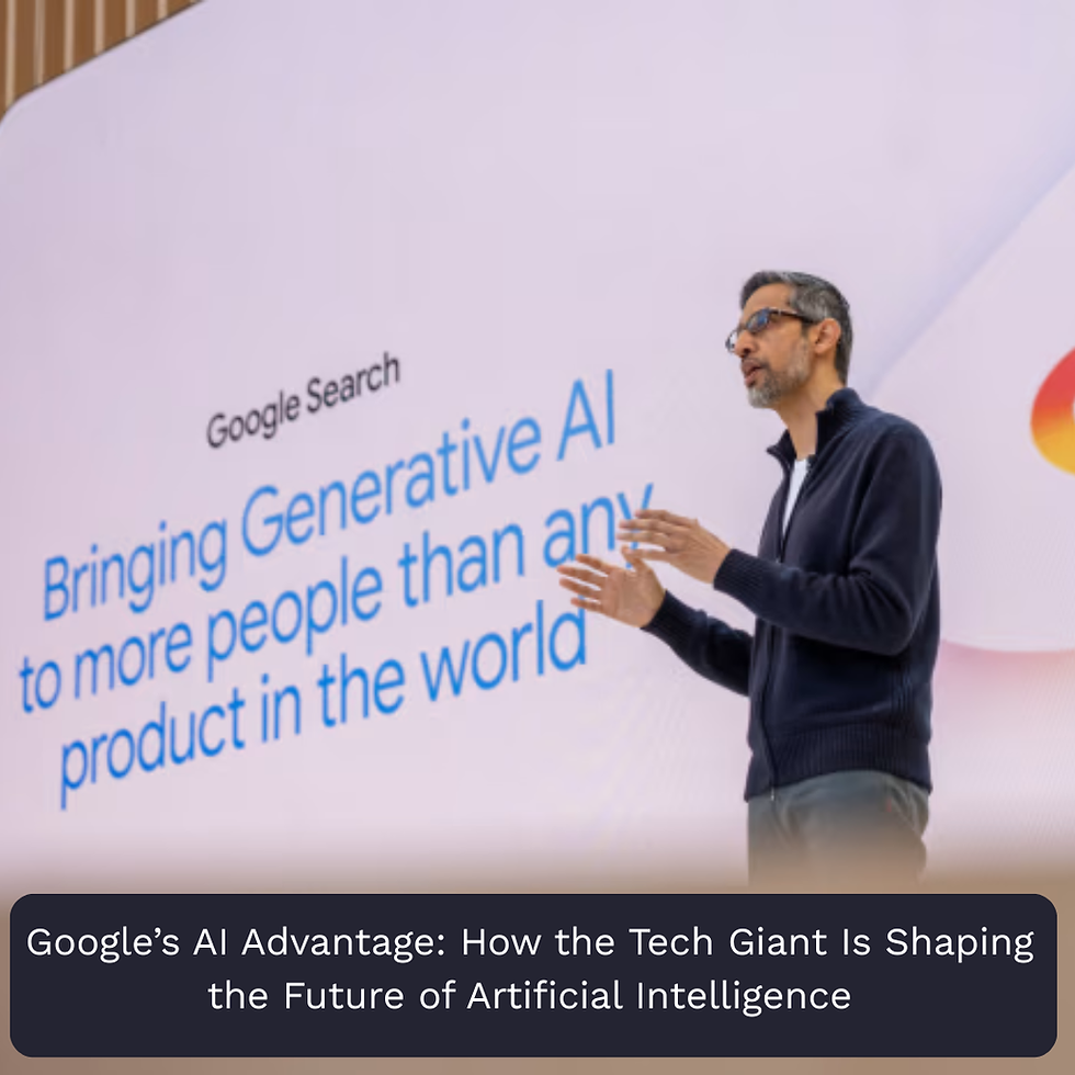 Google’s AI Advantage: How the Tech Giant Is Shaping the Future of Artificial Intelligence