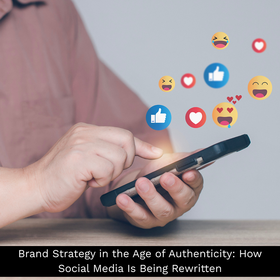 Brand Strategy in the Age of Authenticity: How Social Media Is Being Rewritten