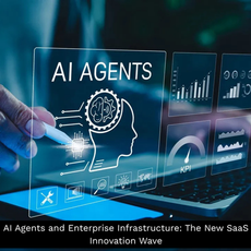 AI Agents and Enterprise Infrastructure: The New SaaS Innovation Wave