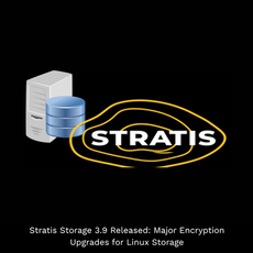 Stratis Storage 3.9 Released: Major Encryption Upgrades for Linux Storage