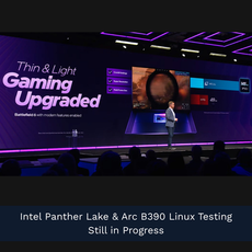 Intel Panther Lake & Arc B390 Linux Testing Still in Progress