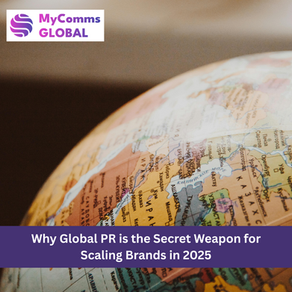 Why Global PR is the Secret Weapon for Scaling Brands in 2025