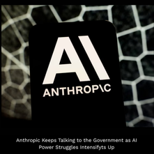 Anthropic Keeps Talking to the Government as AI Power Struggles Intensify