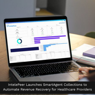 IntelePeer Launches SmartAgent Collections to Automate Revenue Recovery for Healthcare Providers