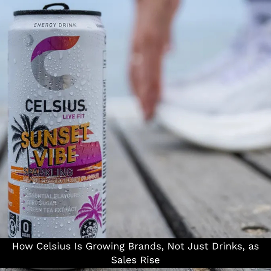 How Celsius Is Growing Brands, Not Just Drinks, as Sales Rise