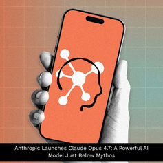 Anthropic Launches Claude Opus 4.7: A Powerful AI Model Just Below Mythos