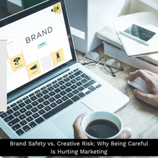 Brand Safety vs. Creative Risk: Why Being Careful Is Hurting Marketing