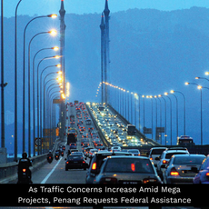As Traffic Concerns Increase Amid Mega Projects, Penang Requests Federal Assistance