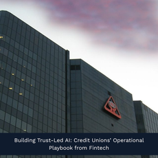 Building Trust-Led AI: Credit Unions’ Operational Playbook from Fintech
