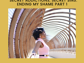 Secret Addictions, Secret Sins: Ending My Shame Part 1 