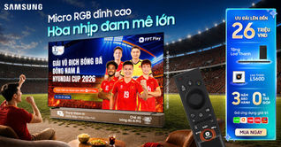 samsung-ai-tv-dong-hanh-cung-fpt-play-don-vi-phat-song-truc-tiep-asean-hyundai-cup-2026-mang-den-nhieu-uu-dai-hap-dan-cho-mua-bong-da-lon