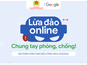 Google và Bộ Công an công bố kết quả bước đầu của chiến dịch tuyên truyền phòng chống lừa đảo trực tuyến nhân Ngày An ninh mạng Việt Nam