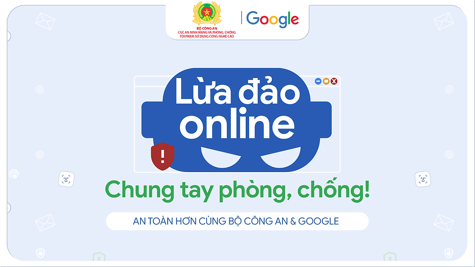 Google và Bộ Công An công bố kết quả bước đầu của chiến dịch tuyên phòng chống lừa đảo trực tuyến nhân Ngày An ninh mạng Việt Nam