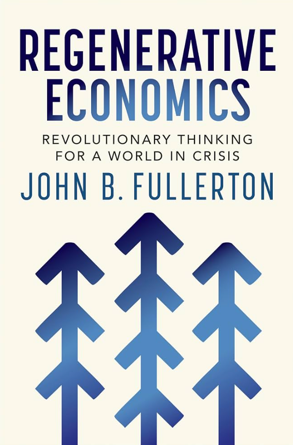 Regenerative Economics by John Fullerton