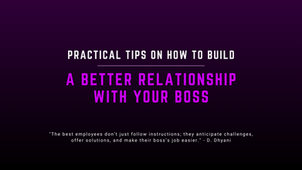 Practical Tips on How to Build a Better Relationship with Your Boss.