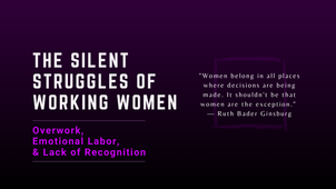 Text on a purple background reads "The Silent Struggles of Working Women," highlighting "Overwork, Emotional Labor, & Lack of Recognition" with a quote from Ruth Bader Ginsburg.