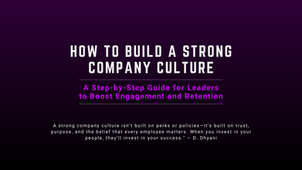 How to Build a Strong Company Culture: A Step-by-Step Guide for Leaders to Boost Engagement and Retention