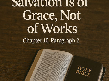 Salvation Is of Grace, Not of Works (Chapter 10, Paragraph 2)