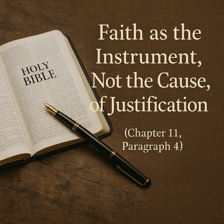 Faith as the Instrument, Not the Cause, of Justification (Chapter 11, Paragraph 4)