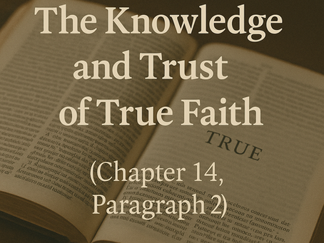 The Knowledge and Trust of True Faith (Chapter 14, Paragraph 2)