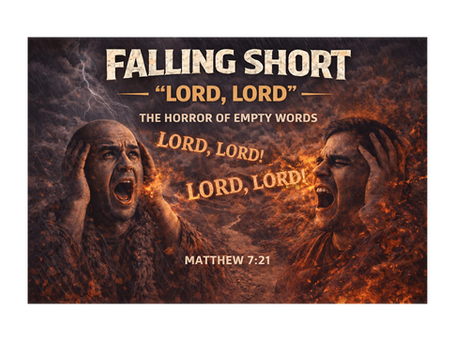 Part 7 - “Lord, Lord”: The Horror of Empty Words