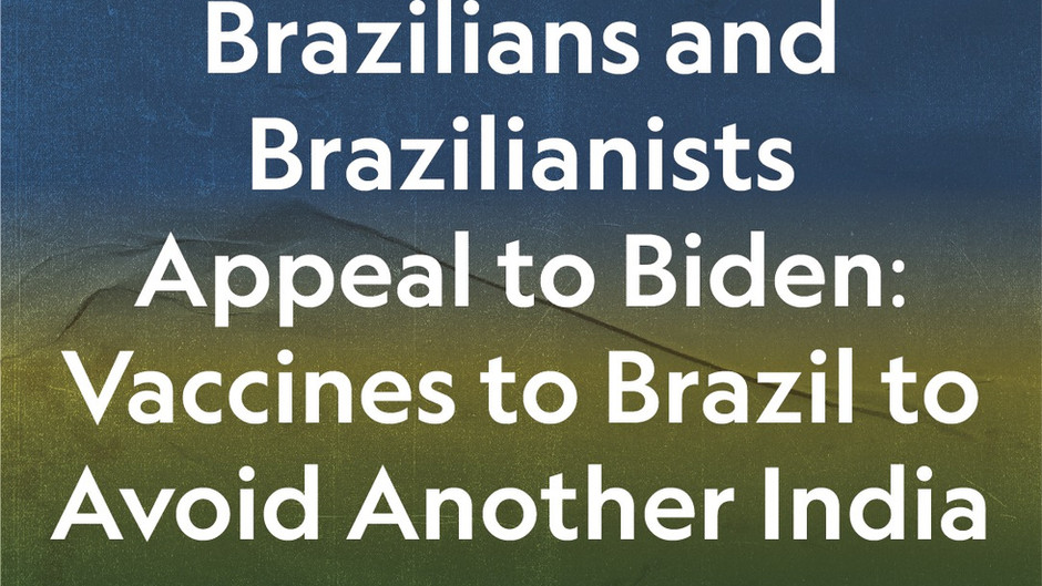 Brazilians and Brazilianists Appeal to Biden: Vaccines to Brazil to Avoid Another India