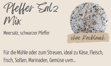 Edelschmaus Pfeffer Salz Mix ist aus Meersalz und schwarzem Ofeffer und ideal zum Streuen oder für die Mühle geeigenet. Schmeckt perfekt zu Käse, Fleisch, Fisch, Soßen, Marinaden und Gemüse.