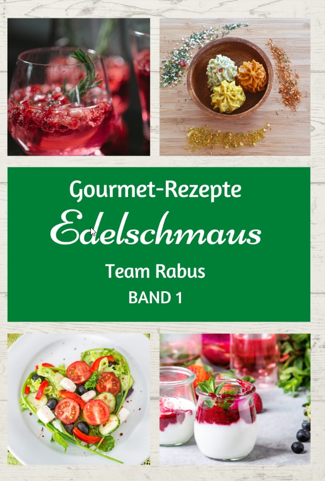 Edelschmaus Rezeptheft - Gourmet Rezepte Team Rabus Band 1