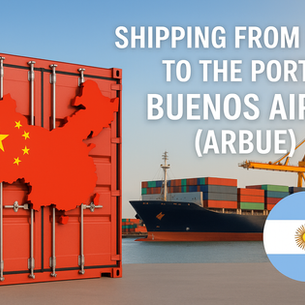 Shipping from China to the Port of Buenos Aires (ARBUE), Argentina: Everything You Need to Know