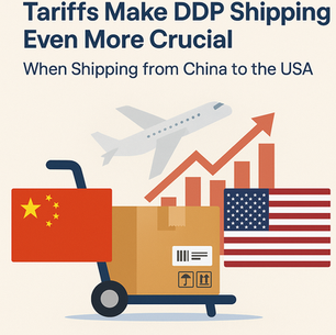 Why the New Higher Tariffs Make DDP Shipping Even More Crucial When Shipping from China to the USA