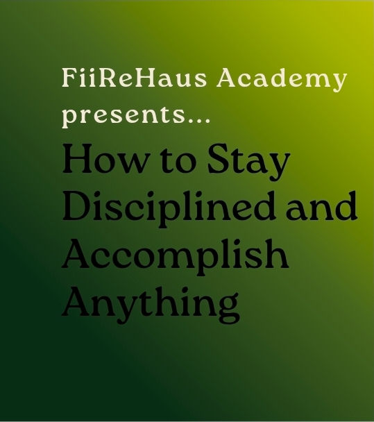 How to Stay Disciplined and Accomplish Anything