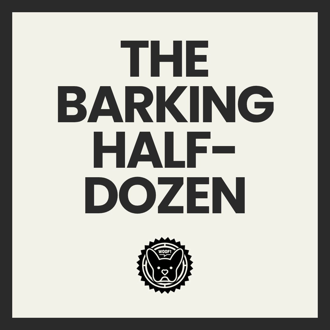 The Barking Half-Dozen.