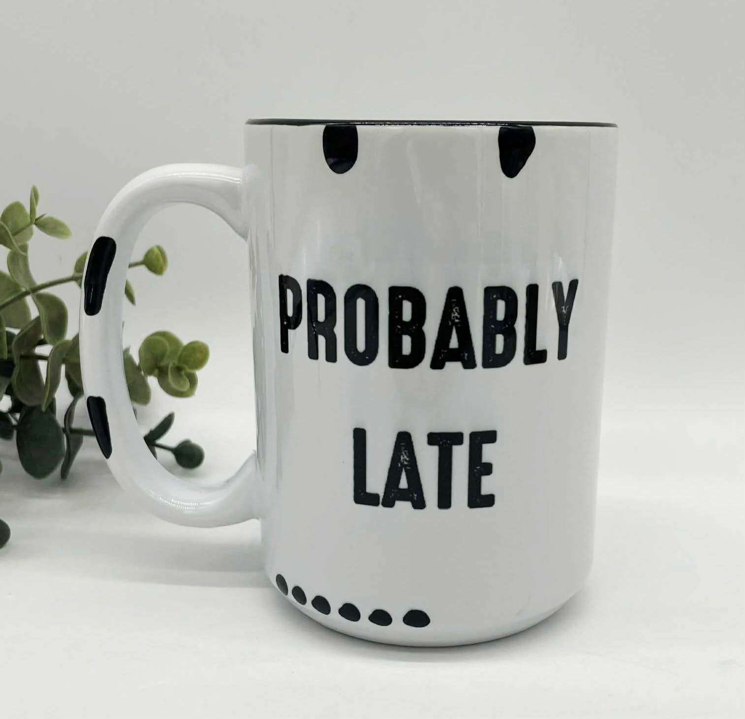 Probably Late 15oz Rustic Mug | Blanks Blanks Baby