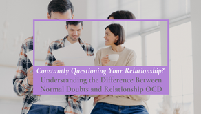 Constantly Questioning Your Relationship? Understanding the Difference Between Normal Doubts and Relationship OCD