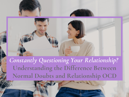 Constantly Questioning Your Relationship? Understanding the Difference Between Normal Doubts and Relationship OCD