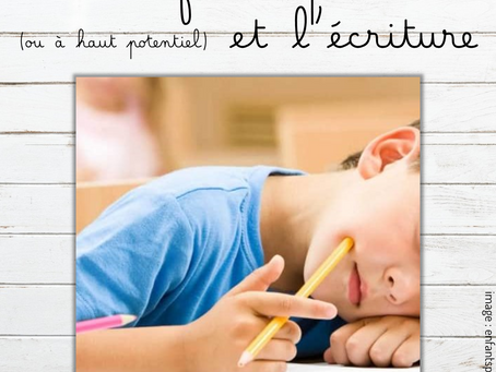 Les enfants précoces (ou à haut potentiel) et l'écriture