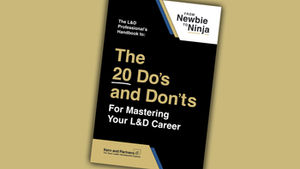 From Newbie to Ninja: 20 Do’s and Don’ts for Mastering Your L&D Career
