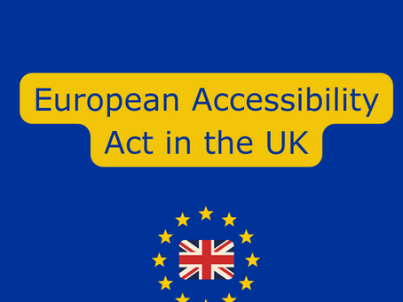Why the European Accessibility Act (EAA) remains relevant for the UK
