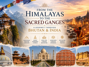 From the Himalayas to the Sacred Ganges: A Journey Through Bhutan & India