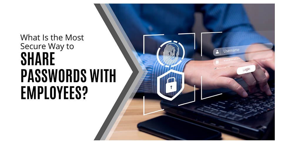 Learn the Most Secure Way to Share Passwords with Employees