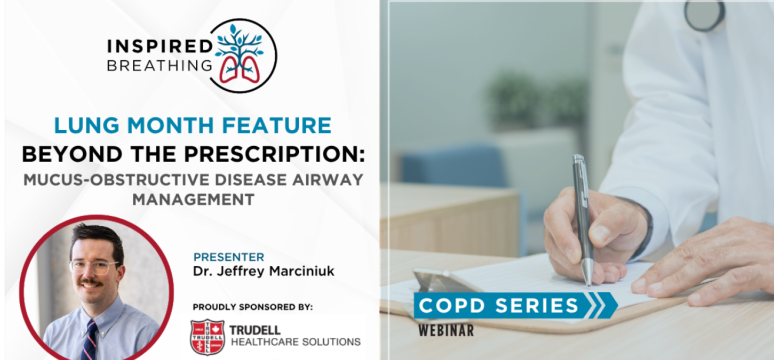 Inspired Breathing Lung Month Feature - Beyond the Prescription: Mucus-obstructive disease airway management