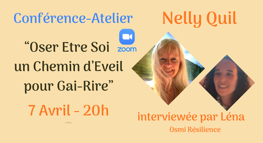 Zoom Conference Atelier 7 Avril 20h - Oser Etre Soi, un chemin d'Eveil pour Gai-Rire avec Nelly Quil interviewée par Lena d'Osmi Resilience