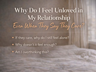 Why Do I Feel Unloved in My Relationship Even When They Say They Care?